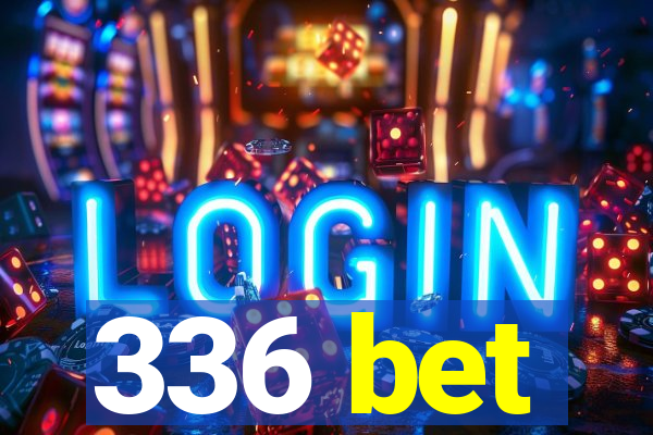 336 bet